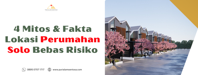 4 Mitos dan Fakta Lokasi Perumahan Solo Bebas Risiko