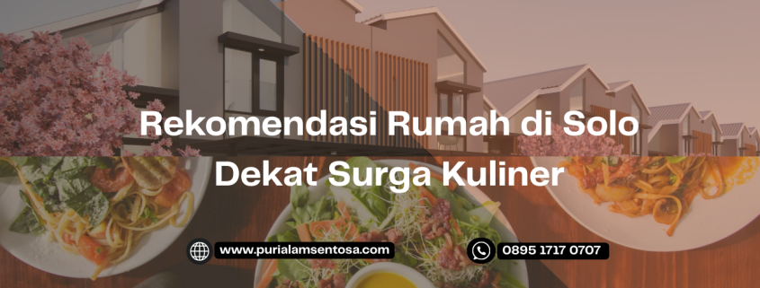 Rekomendasi Rumah di Solo Dekat Surga Kuliner.