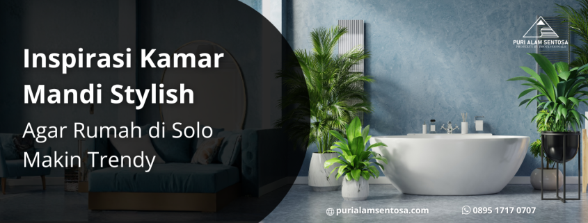 Inspirasi Kamar Mandi Stylish Agar Rumah di Solo Makin Trendy
