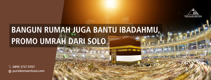 Bangun Rumah Juga Bantu Ibadahmu, Promo Umroh Dari Solo
