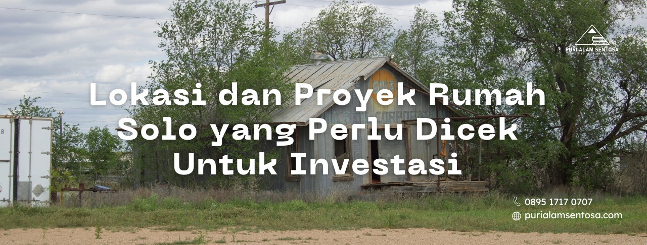 Lokasi dan Proyek Rumah Solo yang Perlu Dicek Untuk Investasi