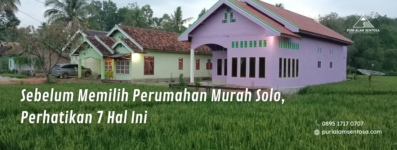 Sebelum Memilih Perumahan Murah Solo, Perhatikan 7 Hal Ini
