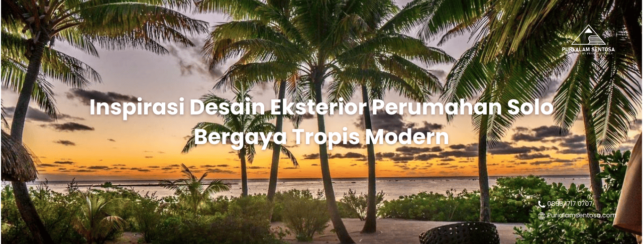 Inspirasi Desain Eksterior Perumahan Solo Bergaya Tropis Modern