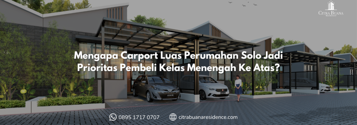 Mengapa Carport Luas Perumahan Solo Jadi Prioritas Pembeli Kelas Menengah Ke Atas