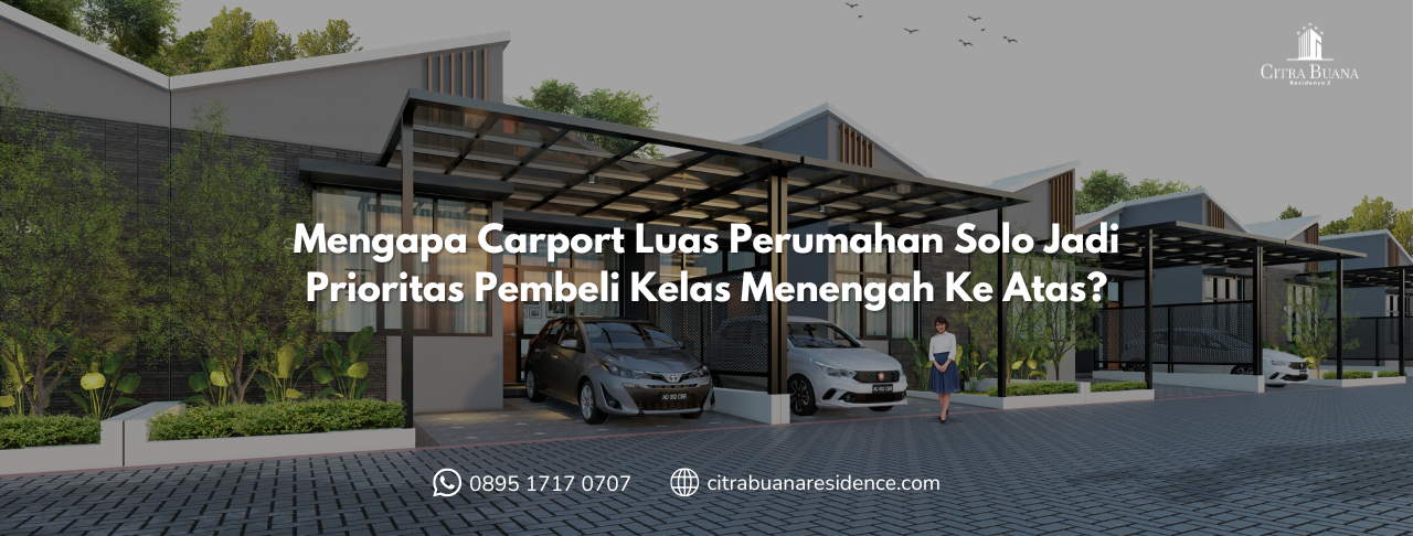 Mengapa Carport Luas Perumahan Solo Jadi Prioritas Pembeli Kelas Menengah Ke Atas