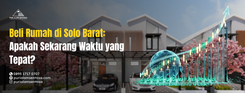 Beli Rumah di Solo Barat Apakah Sekarang Waktu yang Tepat