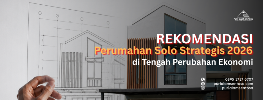Rekomendasi Perumahan Solo Strategis 2026 di Tengah Perubahan Ekonomi