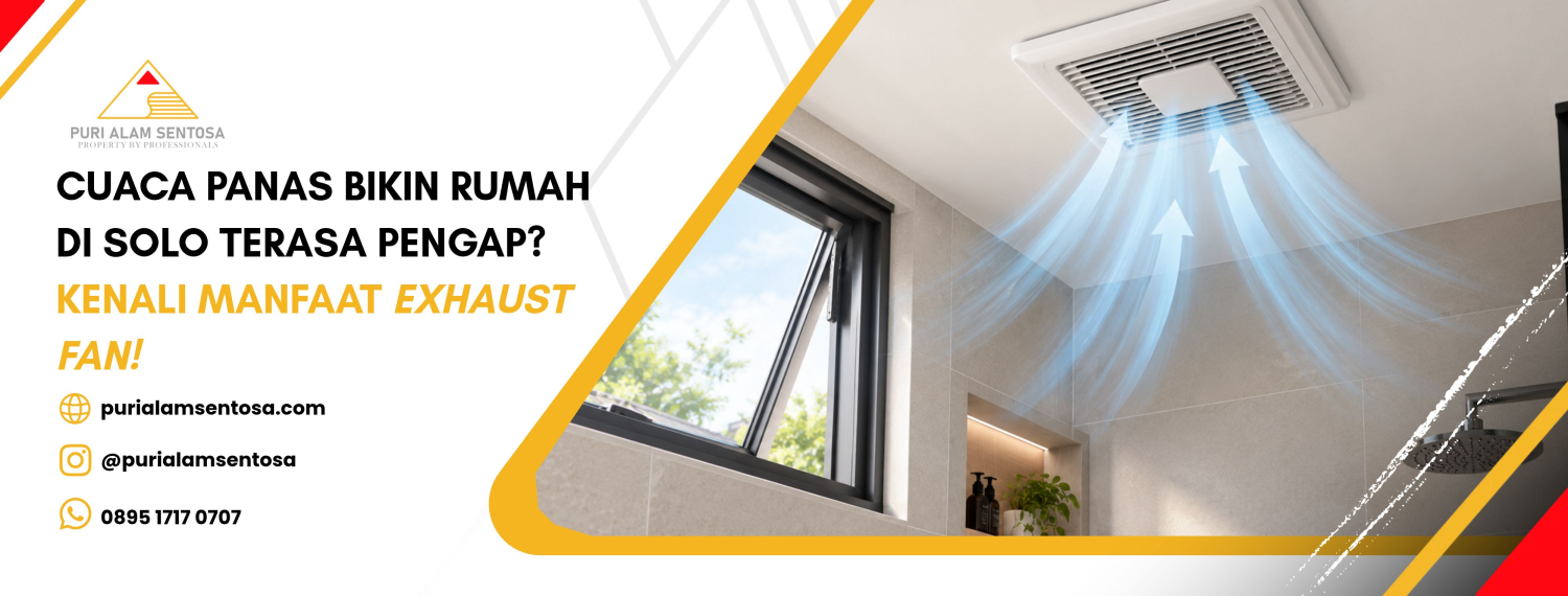 Cuaca Panas Bikin Rumah di Solo Terasa Pengap? Kenali Manfaat Exhaust Fan!